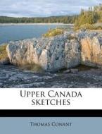 Upper Canada Sketches di Thomas Conant edito da Nabu Press