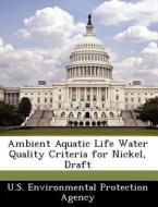 Ambient Aquatic Life Water Quality Criteria For Nickel, Draft edito da Bibliogov