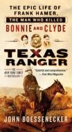 Texas Ranger: The Epic Life of Frank Hamer, the Man Who Killed Bonnie and Clyde di John Boessenecker edito da ST MARTINS PR