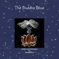 The Buddha Blue di Jhendi Root edito da Lulu.com