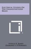 Electrical Studies on the Unanesthetized Brain edito da Literary Licensing, LLC