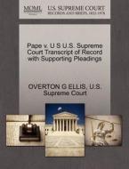 Pape V. U S U.s. Supreme Court Transcript Of Record With Supporting Pleadings di Overton G Ellis edito da Gale Ecco, U.s. Supreme Court Records