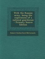 With the Russian Army, Being the Experiences of a National Guardsman di Robert Rutherford McCormick edito da Nabu Press