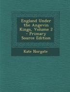 England Under the Angevin Kings, Volume 2 di Kate Norgate edito da Nabu Press