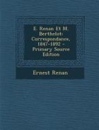 E. Renan Et M. Berthelot: Correspondance, 1847-1892 di Ernest Renan edito da Nabu Press