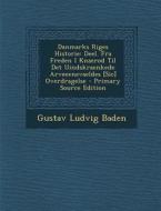 Danmarks Riges Historie: Deel. Fra Freden I Knaerod Til Det Uindskraenkede Arveeenevaeldes [Sic] Overdragelse di Gustav Ludvig Baden edito da Nabu Press