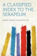 A Classified Index to the Serapeum edito da HardPress Publishing