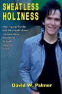 Sweatless Holiness di David W. Palmer edito da Lulu.com