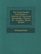 The Encyclopedia Americana: A Library of Universal Knowledge, Volume 30 di Anonymous edito da Nabu Press