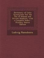 Dictionary of Latin Synonymes: For the Use of Schools and Private Students, with a Complete Index di Ludwig Ramshorn edito da Nabu Press