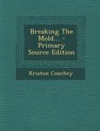 Breaking the Mold... di Kriston Couchey edito da Nabu Press