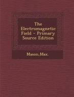 The Electromagnetic Field di Max Mason edito da Nabu Press