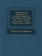 Die Einheit Der Religionen Im Zusammenhange Mit Den Volkerwanderungen Der Urzeit Und Der Geheimlehre. 1. Band - Primary Source Edition di Ernst Von Bunsen edito da Nabu Press