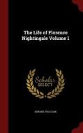The Life Of Florence Nightingale; Volume 1 di Edward Tyas Cook edito da Andesite Press
