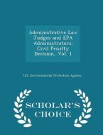 Administrative Law Judges And Epa Administrators edito da Scholar's Choice