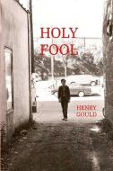 Holy Fool di Henry Gould edito da Lulu.com