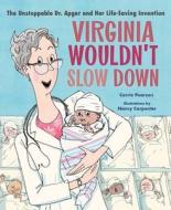 Virginia Wouldn?t Slow Down: Dr. Apgar and Her Baby-Saving Invention di Carrie Pearson edito da NORTON YOUNG READERS