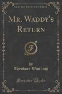 Mr. Waddy's Return (classic Reprint) di Theodore Winthrop edito da Forgotten Books