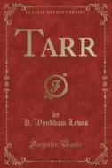 Tarr (classic Reprint) di P Wyndham Lewis edito da Forgotten Books
