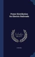Power Distribution For Electric Railroads di Louis Bell edito da Sagwan Press