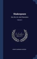 Shakespeare: His Life, Art, And Characte di HENRY NORMAN HUDSON edito da Lightning Source Uk Ltd