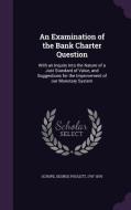 An Examination Of The Bank Charter Question di George Poulett Scrope edito da Palala Press