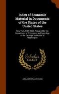 Index Of Economic Material In Documents Of The States Of The United States di Adelaide Rosalia Hasse edito da Arkose Press