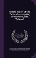 Second Report Of The Factory Investigating Commission, 1913, Volume 1 edito da Palala Press