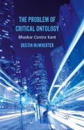 The Problem of Critical Ontology di Dustin McWherter edito da Palgrave Macmillan