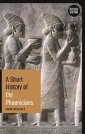 A Short History of the Phoenicians: Revised Edition di Mark Woolmer edito da BLOOMSBURY ACADEMIC