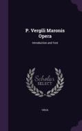 P. Vergili Maronis Opera di Virgil edito da Palala Press
