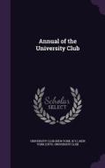 Annual Of The University Club edito da Palala Press