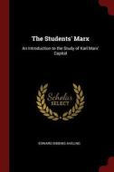 The Students' Marx: An Introduction to the Study of Karl Marx' Capital di Edward Bibbins Aveling edito da CHIZINE PUBN