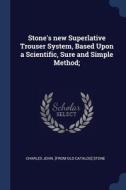 Stone's New Superlative Trouser System, di CHARLES JOHN. STONE edito da Lightning Source Uk Ltd