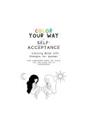 Color Your Way to Self-Acceptance Coloring Book with Prompts for Women di Zemyron Creations edito da Lulu.com