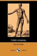 Cobb\'s Anatomy (dodo Press) di Irvin S Cobb edito da Dodo Press