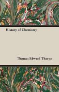 History of Chemistry di Thomas Edward Thorpe, T. E. Thorpe edito da Sturgis Press