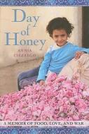 Day of Honey: A Memoir of Food, Love, and War di Annia Ciezadlo edito da Free Press
