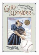 Girl Wonder: A Baseball Story in Nine Innings di Deborah Hopkinson edito da ALADDIN