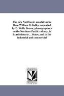 The New Northwest: An Address by Hon. William D. Kelley on the Northern Pacific Railway, in Its Relations to ... States, di William D. Kelley edito da UNIV OF MICHIGAN PR