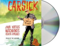 Carsick: John Waters Hitchhikes Across America di John Waters edito da MacMillan Audio