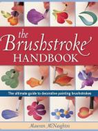 The Brushstroke Handbook (nip) di Maureen McNaughton edito da F&w Publications Inc