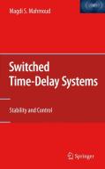 Switched Time-Delay Systems: Stability and Control di Magdi S. Mahmoud edito da SPRINGER NATURE