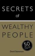 Secrets Of Wealthy People: 50 Techniques To Get Rich di David Stevenson edito da Hodder & Stoughton