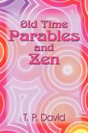 Old Time Parables and Zen: Peeks at Enlightenment di T. P. David edito da AUTHORHOUSE