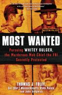 Most Wanted: Pursuing Whitey Bulger, the Murderous Mob Chief the FBI Secretly Protected di Thomas J. Foley, John Sedgwick edito da TOUCHSTONE PR