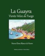 La Guayra, Viento Veloz de Fuego di Nieves Elena Blanco De Rivero edito da Createspace