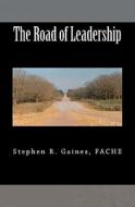 The Road of Leadership di Stephen R. Gaines Fache edito da Createspace