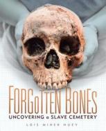 Forgotten Bones: Uncovering a Slave Cemetery di Lois Miner Huey edito da MILLBROOK PR