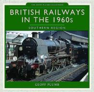 British Railways in the 1960s: Southern Region di Geoff M. Plumb edito da Pen & Sword Books Ltd